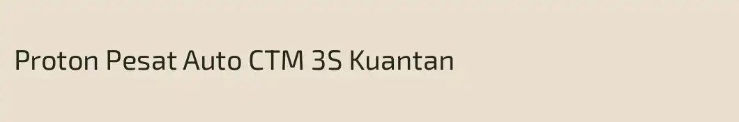 Proton Pesat Auto CTM 3S Kuantan